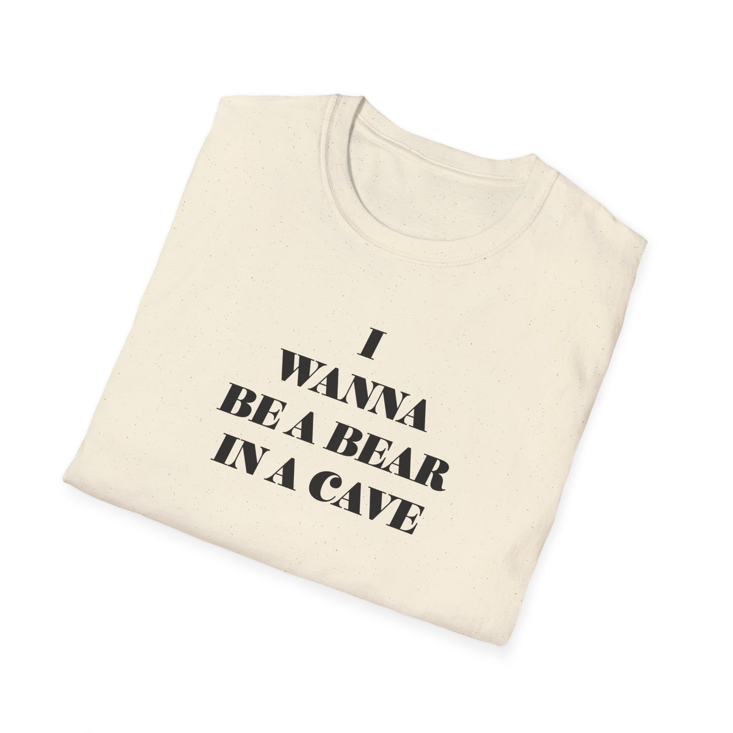 I Wanna Be A Bear In A Cave Unisex Softstyle T-Shirt