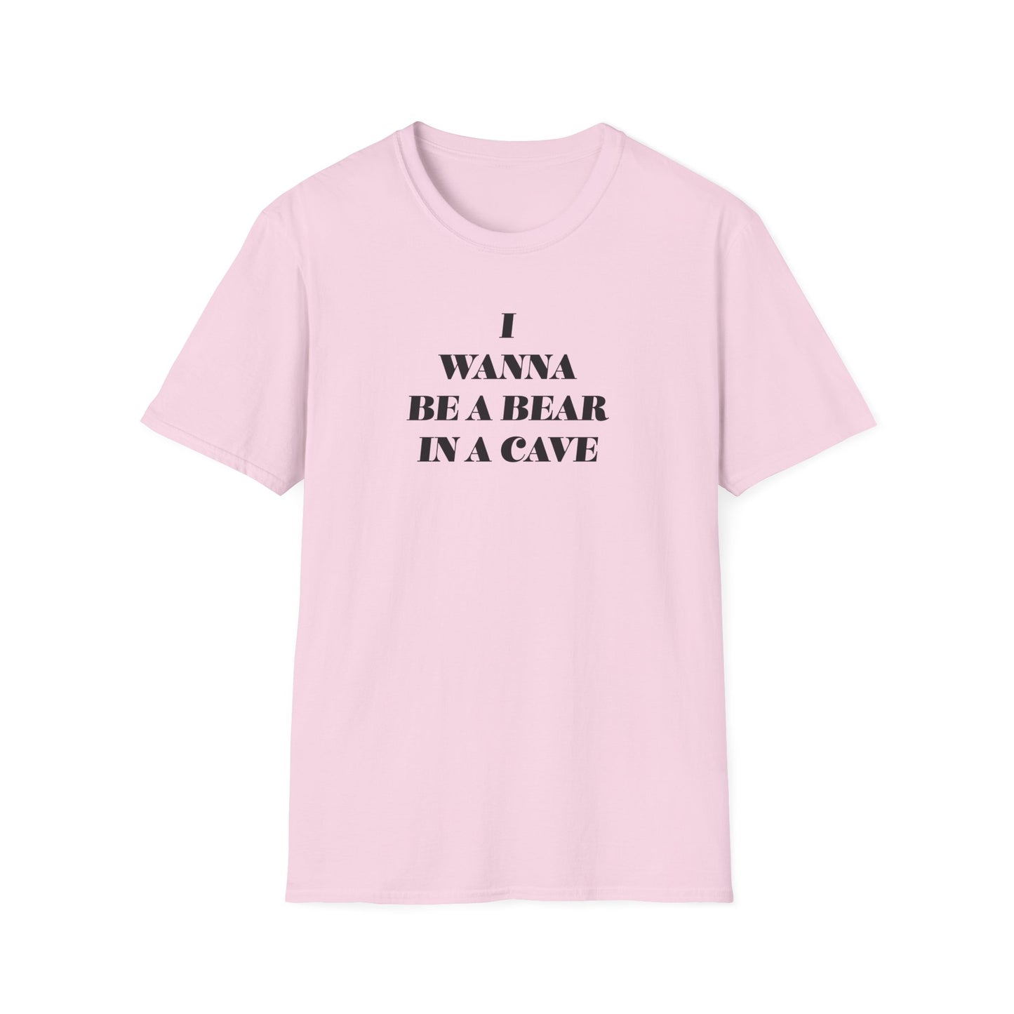 I Wanna Be A Bear In A Cave Unisex Softstyle T-Shirt