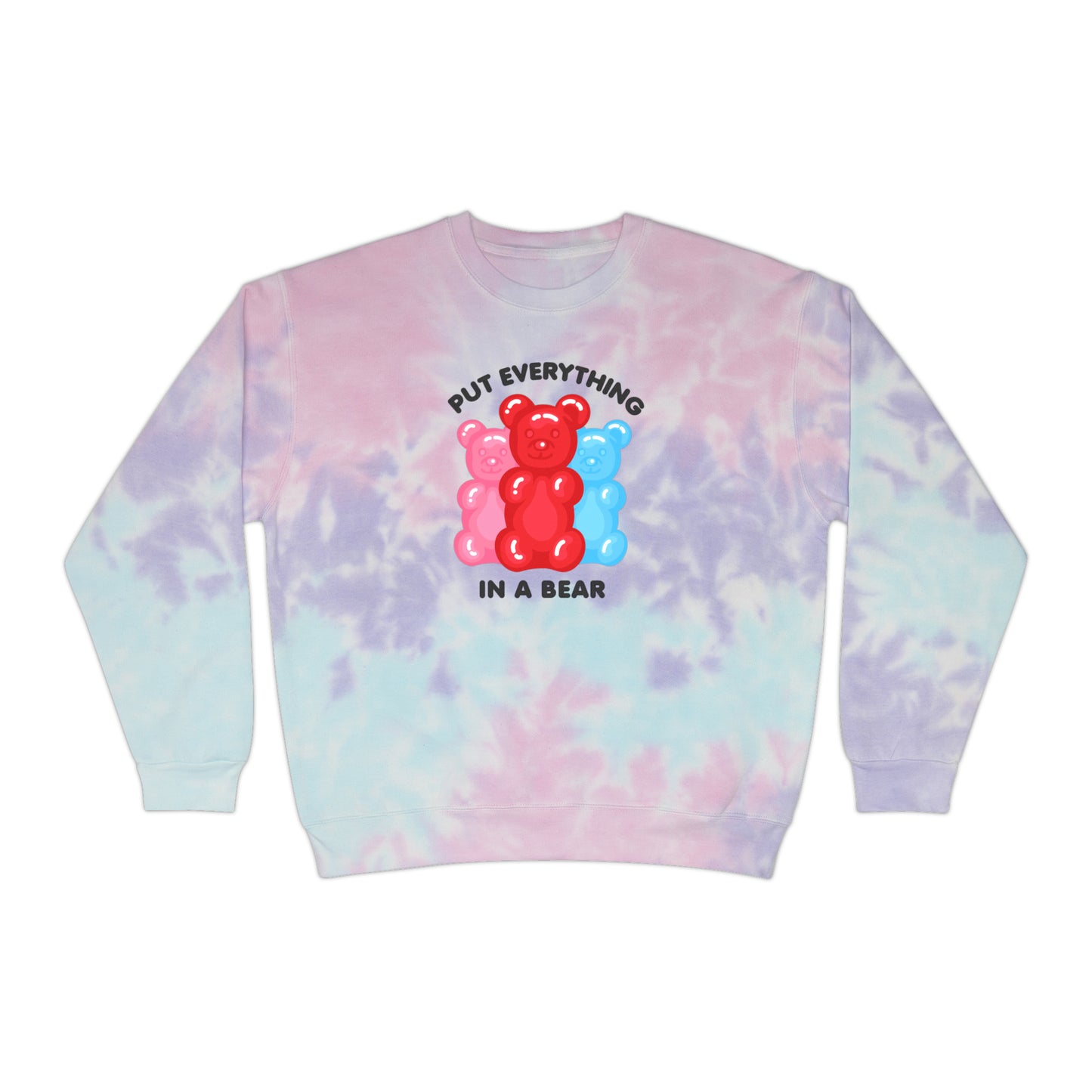 Put Everything In A Bear Gummies Unisex Tie-Dye Sweatshirt