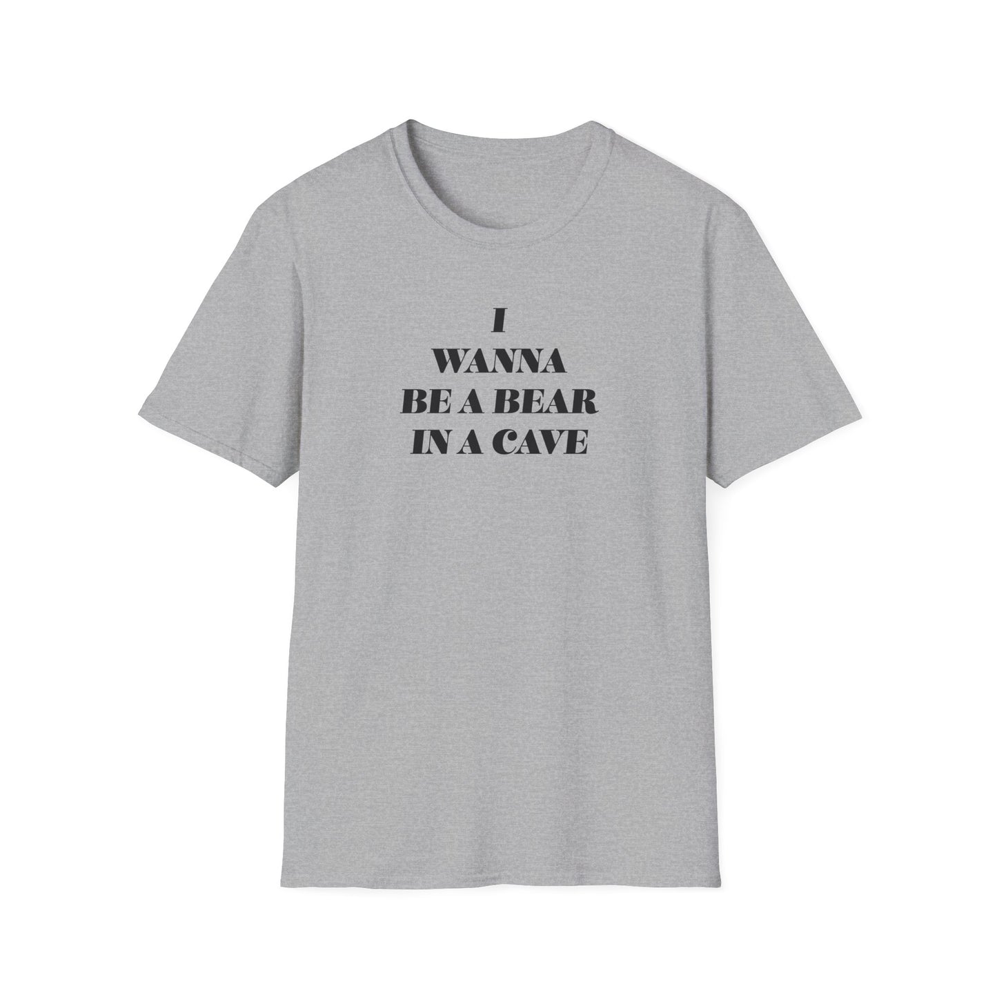 I Wanna Be A Bear In A Cave Unisex Softstyle T-Shirt