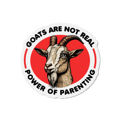 Goats Are Not Real, Power Of Parenting Die-Cut Magnet