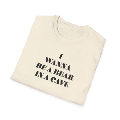 I Wanna Be A Bear In A Cave Unisex Softstyle T-Shirt