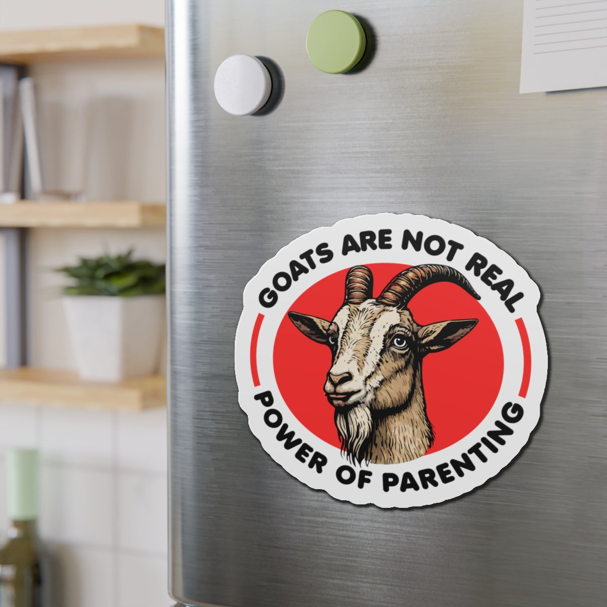 Goats Are Not Real, Power Of Parenting Die-Cut Magnet