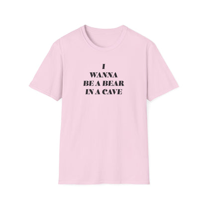 I Wanna Be A Bear In A Cave Unisex Softstyle T-Shirt