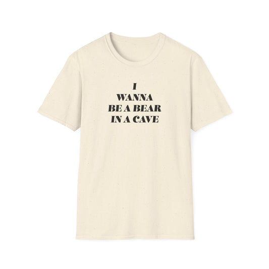 I Wanna Be A Bear In A Cave Unisex Softstyle T-Shirt