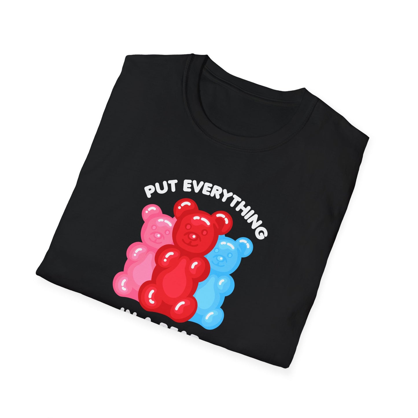 Put Everything In A Bear Gummies Unisex Softstyle T-Shirt